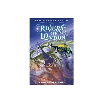 Rivers of London: Here Be Dragons - by Ben Aaronovitch & James Swallow & Andrew Cartmel (Paperback)