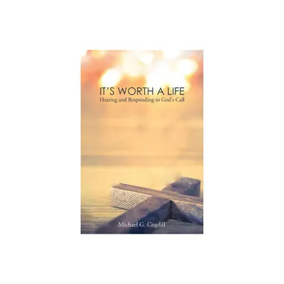 Its Worth a Life - by Michael G Cogdill (Paperback)