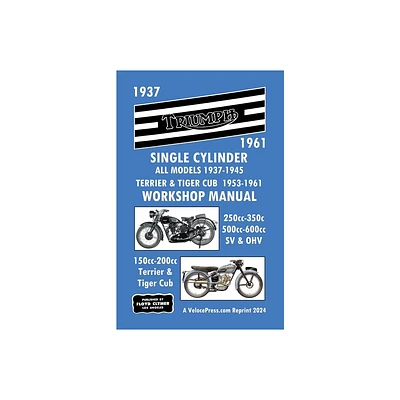 Triumph Motorcycles 1937-1961 Single Cylinder Workshop Manual - All Models 1937-1945 Plus Terrier & Tiger Cub 1953-1961 - (Paperback)