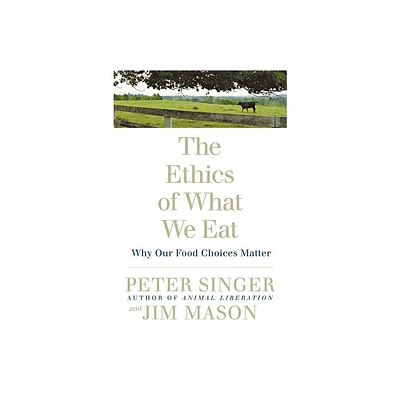 The Ethics of What We Eat - by Peter Singer & Jim Mason (Paperback)