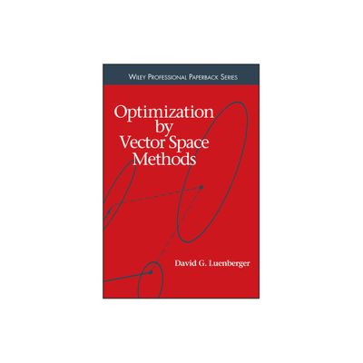 Optimization by Vector Space Methods - (Wiley Professional) by David G Luenberger (Paperback)