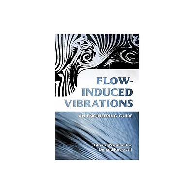 Flow-Induced Vibrations - (Dover Civil and Mechanical Engineering) by Eduard Naudascher & Donald Rockwell (Paperback)