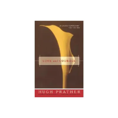 Love and Courage - by Hugh Prather (Paperback)