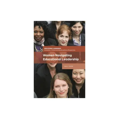 Women Navigating Educational Leadership - (Educational Leadership: Innovative, Critical and Interdisciplinary Perspectives) by Jana L Carlisle