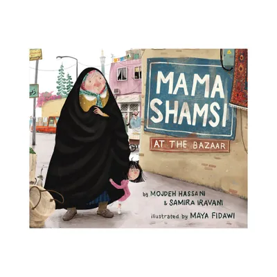 Mama Shamsi at the Bazaar - by Mojdeh Hassani & Samira Iravani (Hardcover)