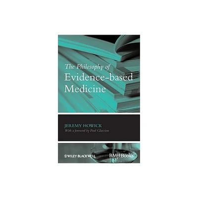 The Philosophy of Evidence-Based Medicine - by Jeremy H Howick (Paperback)