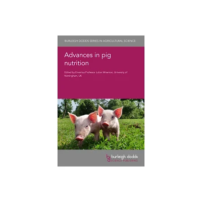 Advances in Pig Nutrition - (Burleigh Dodds Agricultural Science) by Julian Wiseman (Hardcover)