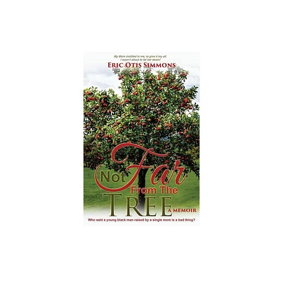 Not Far From The Tree - by Eric Otis Simmons (Paperback)