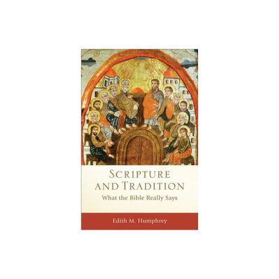 Scripture and Tradition - (Acadia Studies in Bible and Theology) by Edith M Humphrey (Paperback)