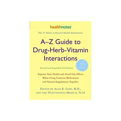 A-Z Guide to Drug-Herb-Vitamin Interactions Revised and Expanded 2nd Edition - by Alan R Gaby & Healthnotes Inc (Paperback)