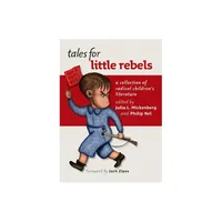 Tales for Little Rebels - by Julia L Mickenberg & Philip Nel (Paperback)