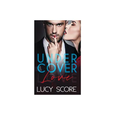 Undercover Love - by Lucy Score (Paperback)