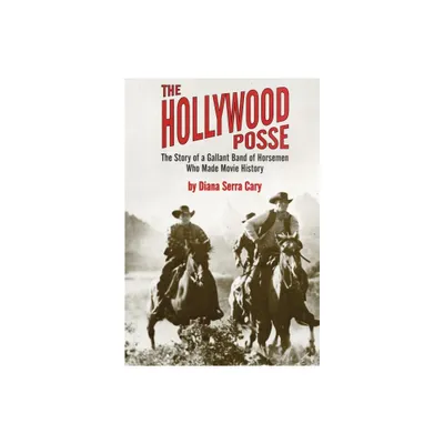 The Hollywood Posse - by Diana Serra Cary (Paperback)