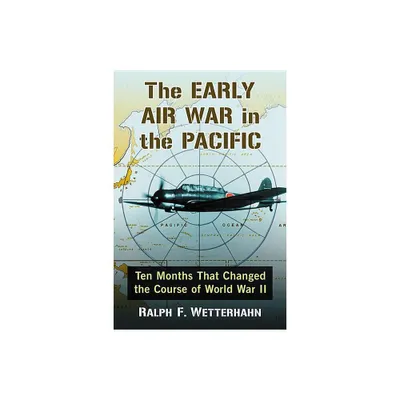 The Early Air War in the Pacific - by Ralph F Wetterhahn (Paperback)