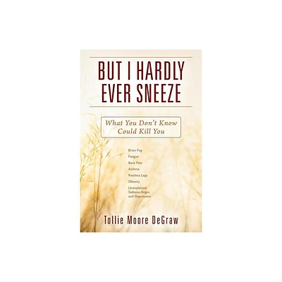 But I Hardly Ever Sneeze - by Tollie Moore Degraw (Paperback)