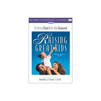 Raising Great Kids for Parents of Preschoolers Participants Guide - by Henry Cloud & John Townsend (Paperback)