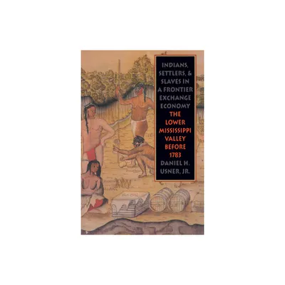 Indians, Settlers, and Slaves in a Frontier Exchange Economy - (Published by the Omohundro Institute of Early American Histo) by Daniel H Usner