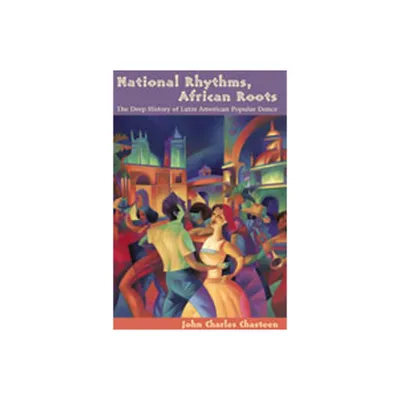 National Rhythms, African Roots - (Dilogos) by John Charles Chasteen (Paperback)