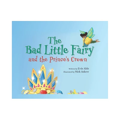 The Bad Little Fairy and the Princes Crown - by Evie Able (Hardcover)