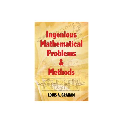 Ingenious Mathematical Problems & Methods - (Dover Math Games & Puzzles) by Louis A Graham (Paperback)