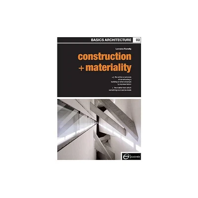 Basics Architecture 02: Construction & Materiality - by Lorraine Farrelly (Paperback)