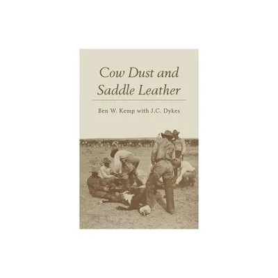 Cow Dust and Saddle Leather - by Ben W Kemp (Paperback)