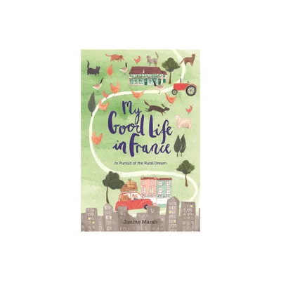 My Good Life in France - (The Good Life France) by Janine Marsh (Paperback)