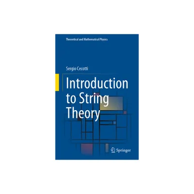 Introduction to String Theory - (Theoretical and Mathematical Physics) by Sergio Cecotti (Hardcover)