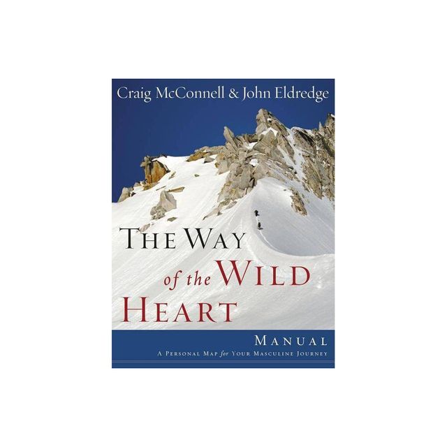 Way of the Wild Heart Manual - by John Eldredge (Paperback)