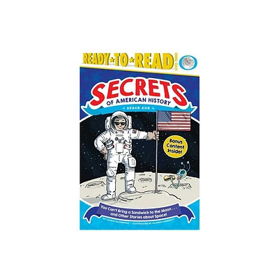 You Cant Bring a Sandwich to the Moon . . . and Other Stories about Space! - (Secrets of American History) by Laurie Calkhoven (Paperback)