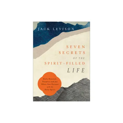 Seven Secrets of the Spirit-Filled Life - by Jack Levison (Paperback)