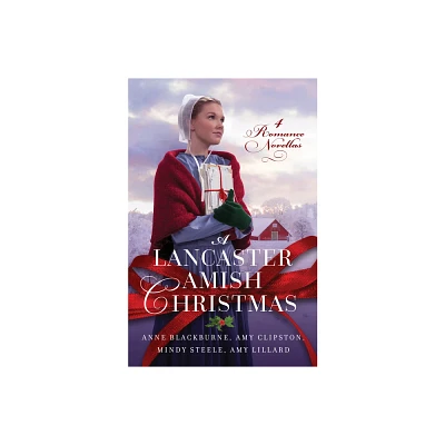 A Lancaster Amish Christmas - by Anne Blackburne & Amy Clipston & Amy Lillard & Mindy Steele (Paperback)