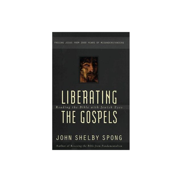 Liberating the Gospels - by John Shelby Spong (Paperback)