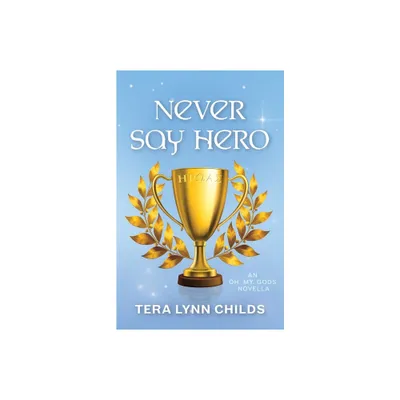 Never Say Hero - (Oh. My. Gods.) by Tera Lynn Childs (Paperback)