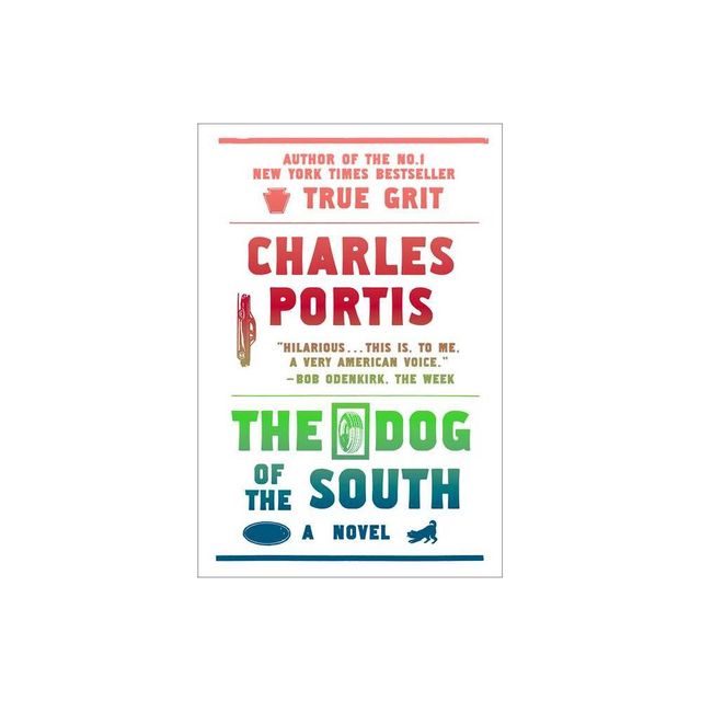 The Dog of the South - by Charles Portis (Paperback)