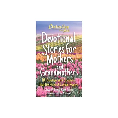 Chicken Soup for the Soul: Devotional Stories for Mothers and Grandmothers - by Susan Heim & Karen Talcott (Hardcover)