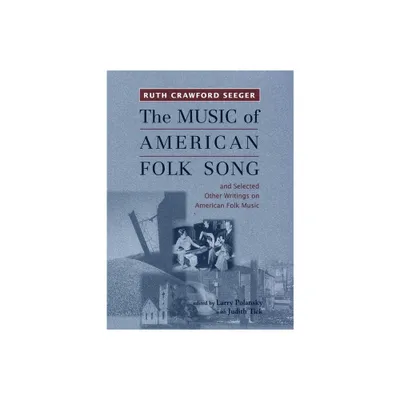 The Music of American Folk Song - (Eastman Studies in Music) Annotated by Ruth Crawford Seeger (Paperback)