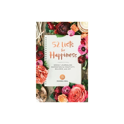 52 Lists for Happiness : Weekly Journaling Inspiration for Positivity, Balance, and Joy - by Moorea Seal (Hardcover)