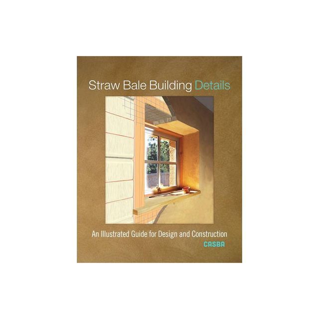 Straw Bale Building Details - by Casba (Paperback)