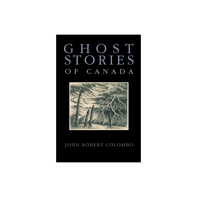 Ghost Stories of Canada - by John Robert Colombo (Paperback)