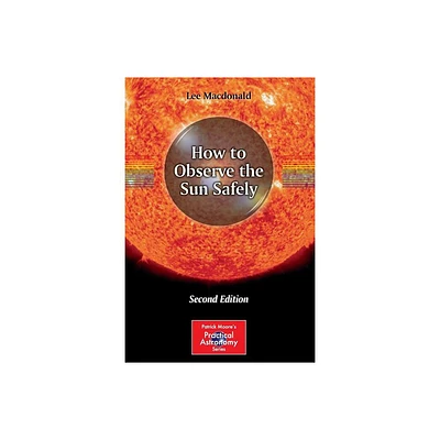 How to Observe the Sun Safely - (Patrick Moore Practical Astronomy) 2nd Edition by Lee MacDonald (Paperback)