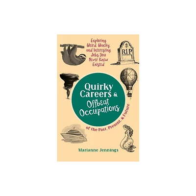 Quirky Careers & Offbeat Occupations of the Past, Present, and Future - by Marianne Jennings (Paperback)