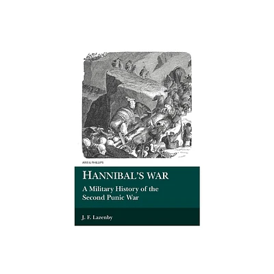 Hannibals War: A Military History of the Second Punic War - (Aris and Phillips Classical Texts) by J F Lazenby (Paperback)