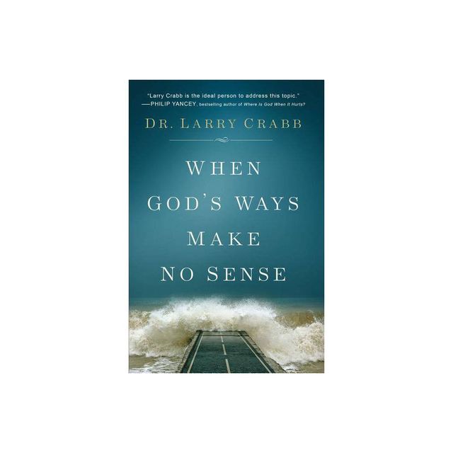 When Gods Ways Make No Sense - by Larry Crabb (Paperback)