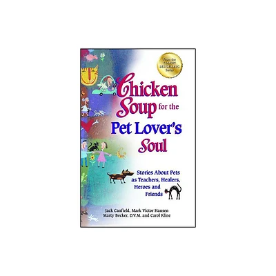 Chicken Soup for the Pet Lovers Soul - (Chicken Soup for the Soul) by Jack Canfield & Mark Victor Hansen & Carol Kline (Paperback)