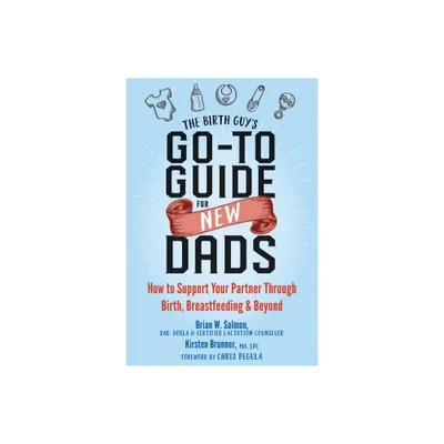 The Birth Guys Go-To Guide for New Dads - by Brian W Salmon & Kirsten Brunner (Paperback)