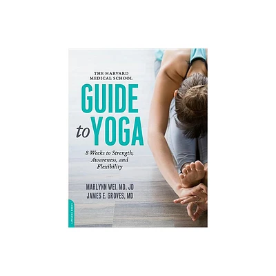 Harvard Medical School Guide to Yoga - by Marlynn Wei & James E Groves (Paperback)
