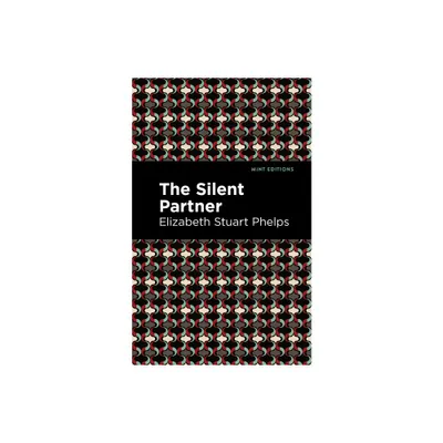 The Silent Partner - (Mint Editions (Political and Social Narratives)) by Elizabeth Stuary Phelps (Paperback)