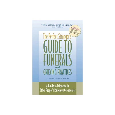 The Perfect Strangers Guide to Funerals and Grieving Practices - by Stuart M Matlins (Paperback)