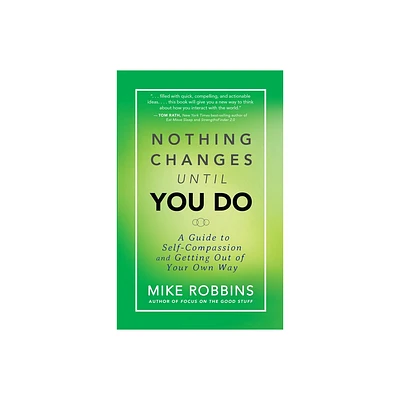 Nothing Changes Until You Do - by Mike Robbins (Paperback)